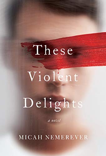 Micah Nemerever: These Violent Delights (Hardcover, 2020, Harper)