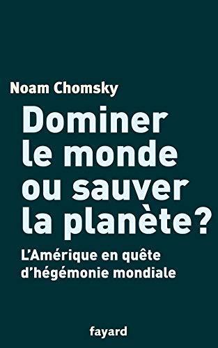 Noam Chomsky: Dominer le monde ou sauver la planète ? : l'Amérique en quête d'hégémonie mondiale (French language, 2004)