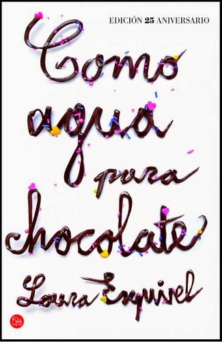 Laura Esquivel: Como agua para chocolate : novela en doce entregas con recetas, amores y remedios caseros (2012, Punto de Lectura)