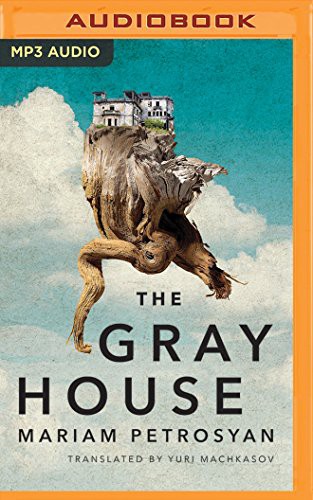 Mariam Petrosyan, Scott Merriman, Yuri Machkasov: The Gray House (AudiobookFormat, 2017, Brilliance Audio)