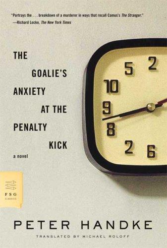 Peter Handke: The Goalie's Anxiety at the Penalty Kick (Paperback, 2007, Farrar, Straus and Giroux)