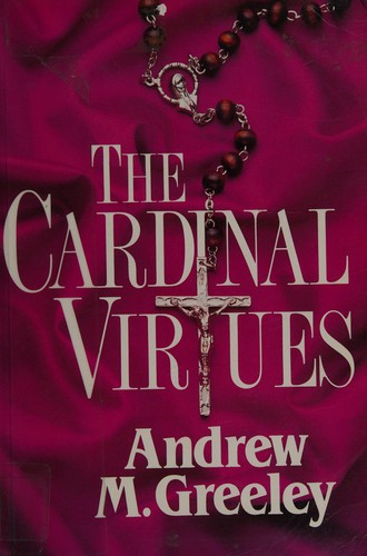 Andrew M. Greeley: The cardinal virtues (1990, Curley Pub.)