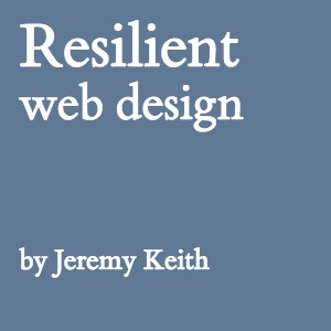 Jeremy Keith: Resilient Web Design (EBook, 2016, Jeremy Keith)