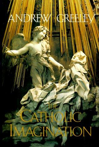 Andrew M. Greeley: The Catholic imagination (2000, University of California Press)