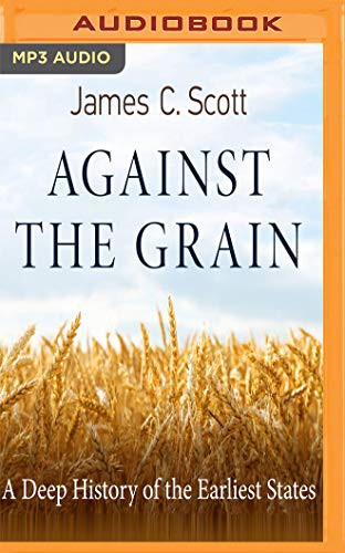 James C. Scott, Eric Martin: Against the Grain (AudiobookFormat, 2018, Audible Studios on Brilliance Audio, Audible Studios on Brilliance)