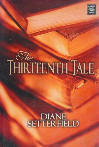 Diane Setterfield: The thirteenth tale (2007, Center Point Pub.)