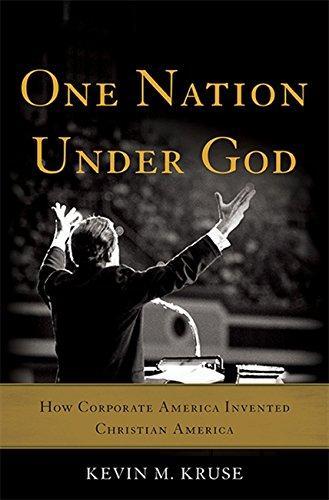 Kevin Michael Kruse: One Nation Under God : How Corporate America Invented Christian America (2015)