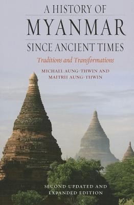 Maitrii Aung-Thwin: A History Of Myanmar Since Ancient Times (2013, Reaktion Books)