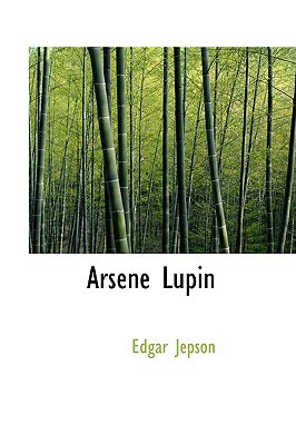 Edgar Jepson, Maurice Leblanc: Arsene Lupin (Paperback, 2006, BiblioBazaar)