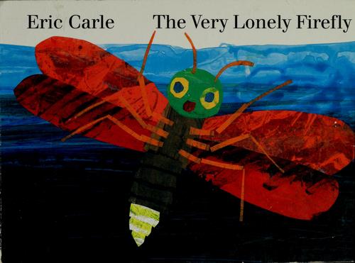 Eric Carle: The very lonely firefly (1995, Philomel Books)