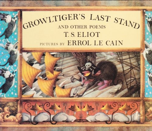 T. S. Eliot: Growltiger's last stand ; with, The Pekes and the Pollicles ; and, The song of the Jellicles (1987, Farrar, Straus, Giroux/Harcourt Brace Jovanovich)