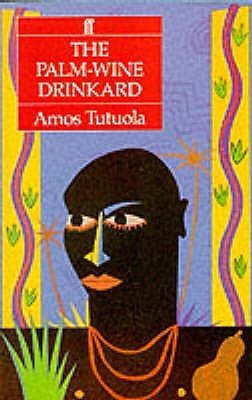 Amos Tutuola: The Palm-wine drinkard and his dead palm-wine tapster in the Dead's Town. (1952, Faber and Faber)