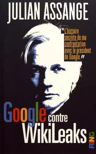 Julian Assange: Google contre Wikileaks (French language, 2018, Éditions Ring)