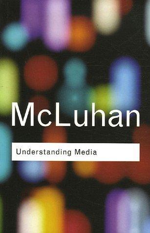 Marshal McLuhan: Understanding Media (2005, Routledge)