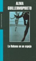 Alma Guillermoprieto: La Habana en un espejo (Spanish language, 2005, Mondadori)