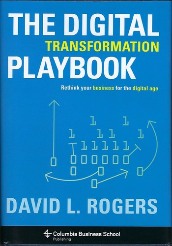 David L. Rogers: The digital transformation playbook : rethink your business for the digital age (2016, Columbia Business School, Columbia Business School Publishing)