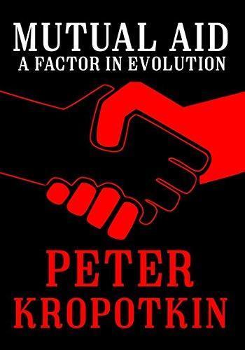 Peter Kropotkin: Mutual Aid: a Factor in Evolution (2017)