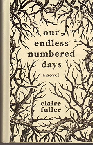 Claire Fuller: Our Endless Numbered Days (Hardcover, 2015, Tin House Books)