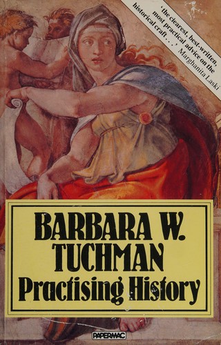 Barbara W. Tuchman: Practicing history (1982, Macmillan)