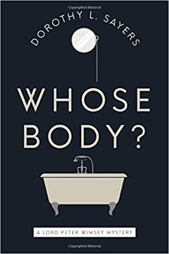 Dorothy L. Sayers: Whose Body? (1923, T. Fisher Unwin, Boni & Liveright)