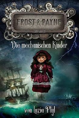 Luzia Pfyl: Frost & Payne - Band 2: Die mechanischen Kinder (EBook, Deutsch language, Greenlight Press)
