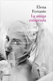 Elena Ferrante: La amiga estupenda (2012, Lumen)