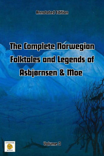 Simon Roy Hughes, Peter Christen Asbjørnsen, Jørgen Moe: The Complete Norwegian Folktales and Legends of Asbjørnsen & Moe (Annotated): Volume 3 (2024, Simon Roy Hughes)