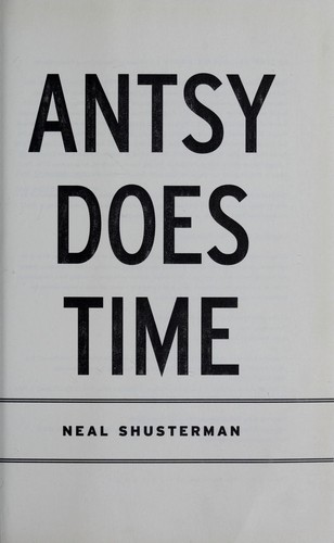 Neal Shusterman: Antsy does time (2008, Dutton Children's Books)