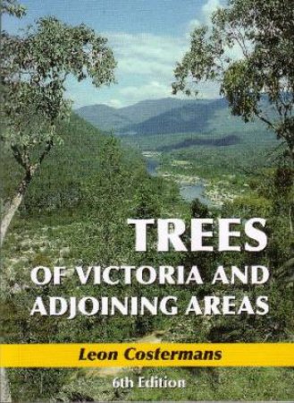 Leon F. Costermans: Trees of Victoria and Adjoining Areas (Paperback, en-Latn-AU language, 2006, Costermans Publishing)