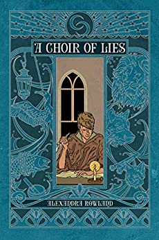 Alexandra Rowland: A Choir of Lies (2019, Gallery / Saga Press)