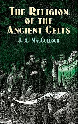 John Arnott MacCulloch: The religion of the ancient Celts (2003, Dover Publications)