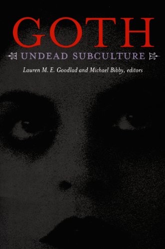 Lauren M. E. Goodlad, Joshua Gunn, Kristen Schilt: Goth: Undead Subculture (Paperback, 2007, Duke University Press)