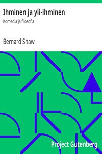 Bernard Shaw: Ihminen ja yli-ihminen (Finnish language, 2017, Project Gutenberg)