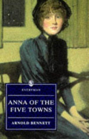 Arnold Bennett: Anna of the Five Towns (1997, Everymans Library)