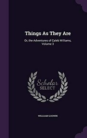 William Godwin: Things as They Are: Or, the Adventures of Caleb Williams, Volume 3 (2016, Palala Press)