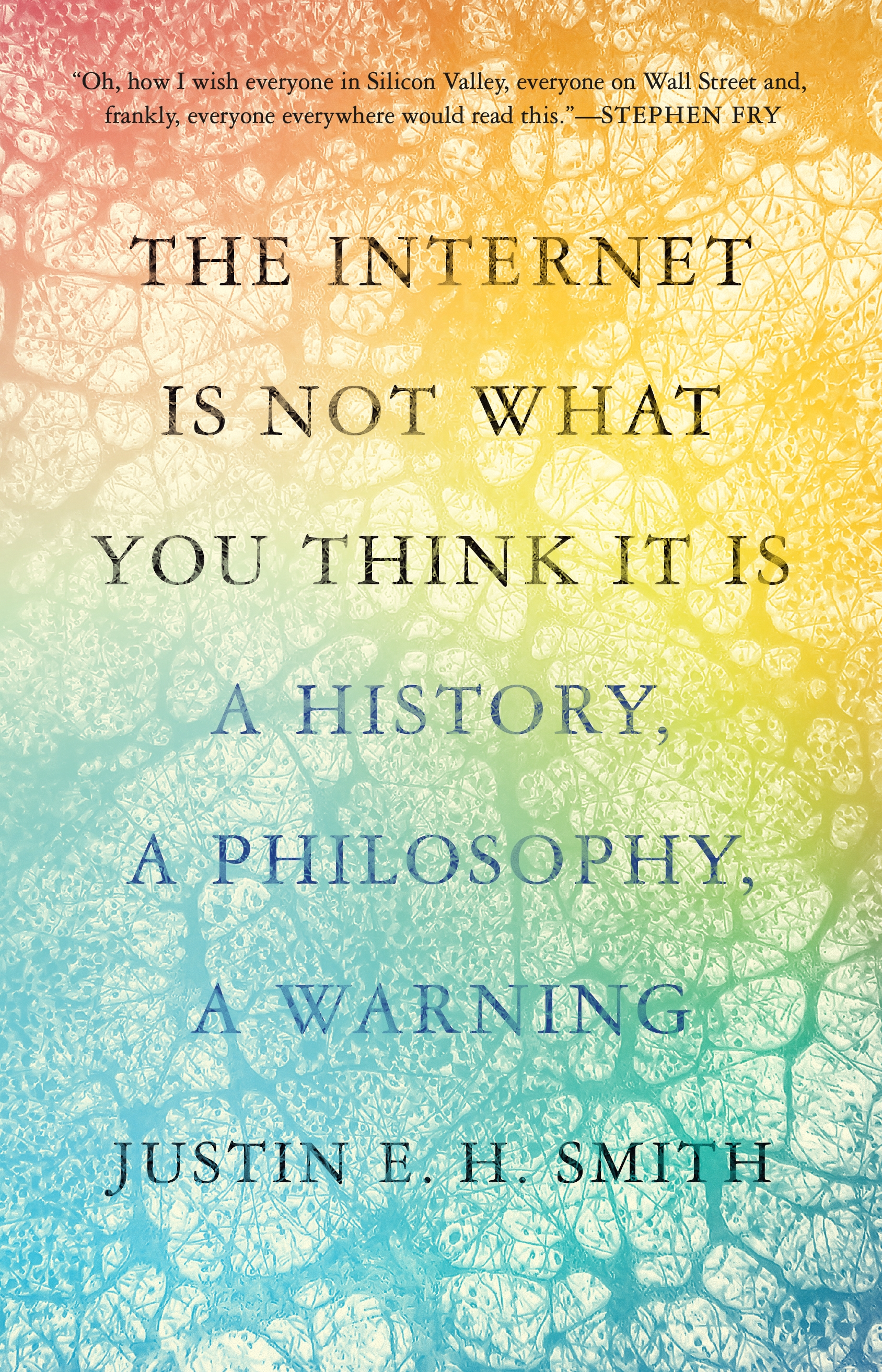 Justin E. H. Smith: The Internet Is Not What You Think It Is (Hardcover, 2022, Princeton)