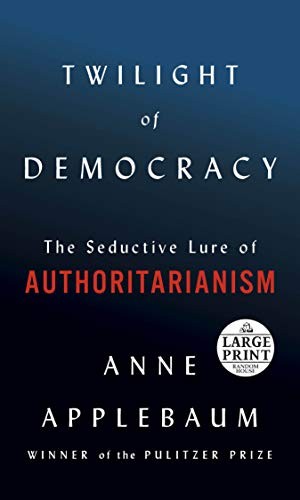 Anne Applebaum: Twilight of Democracy (Paperback, 2020, Random House Large Print)