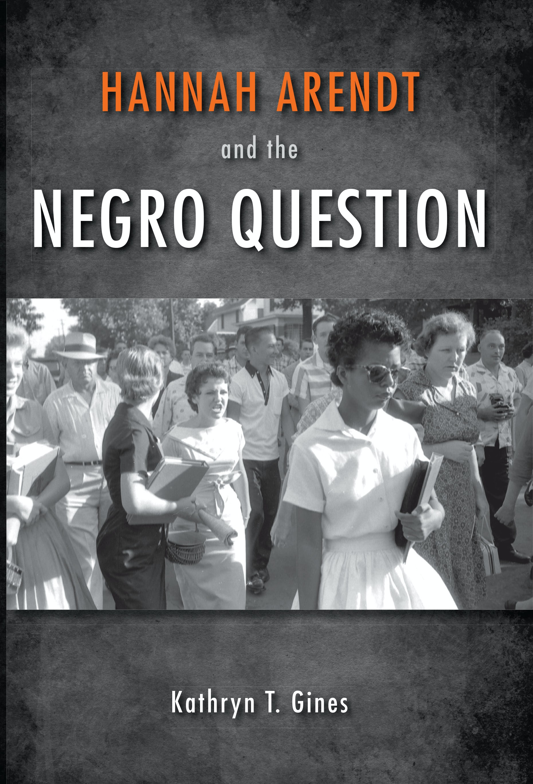 Hannah Arendt and the Negro Question (2014, Indiana University Press)