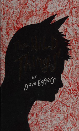 Dave Eggers: The wild things (2009, Hamish Hamilton)