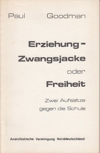 Paul Goodman: Erziehung, Zwangsjacke oder Freiheit (Paperback, German language, 1973, Anarchistische Vereinigung Norddeutschland)