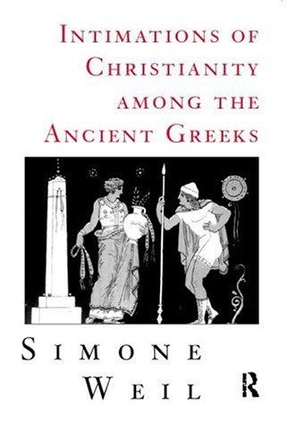 Simone Weil: Intimations of Christianity among the ancient Greeks (1998, Routledge)