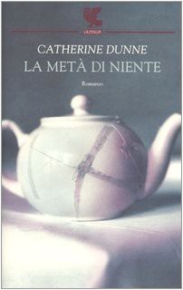 Catherine Dunne: La metà di niente (Paperback, 2006, Guanda)