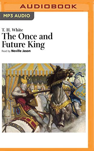 T. H. White, Neville Jason: The Once and Future King (AudiobookFormat, 2016, Naxos AudioBooks on Brilliance Audio)