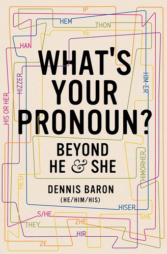 Dennis Baron: What's Your Pronoun?: Beyond He and She (2020, Liveright)