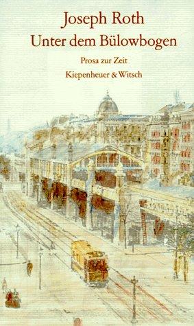Joseph Roth: Unter dem Bülowbogen (German language, 1994, Kiepenheuer & Witsch)