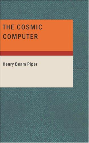 H. Beam Piper: The Cosmic Computer (Paperback, 2007, BiblioBazaar)