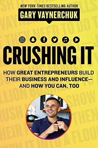 Gary Vaynerchuk: Crushing It!: How Great Entrepreneurs Build Their Business and Influence—and How You Can, Too (Paperback, 2018, Harper Business)