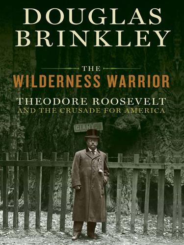 Douglas Brinkley: The Wilderness Warrior (EBook, 2009, HarperCollins)