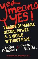 Jaclyn Friedman & Jessica Valenti: Yes means yes (2008, Seal Press)