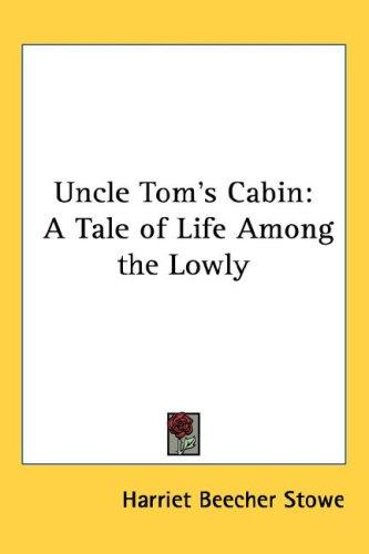 Harriet Beecher Stowe: Uncle Tom's Cabin (2004, Kessinger Publishing, LLC)